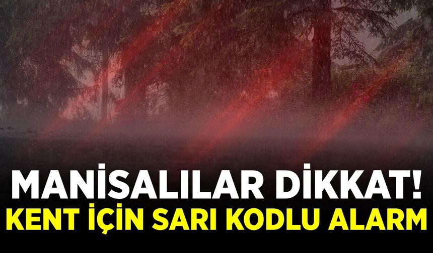 Manisa için sarı kodlu uyarı!