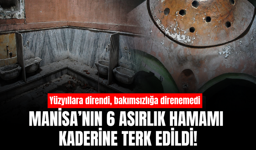 Manisa’da 6 asırlık tarihi yapı yok olma tehlikesiyle karşı karşıya