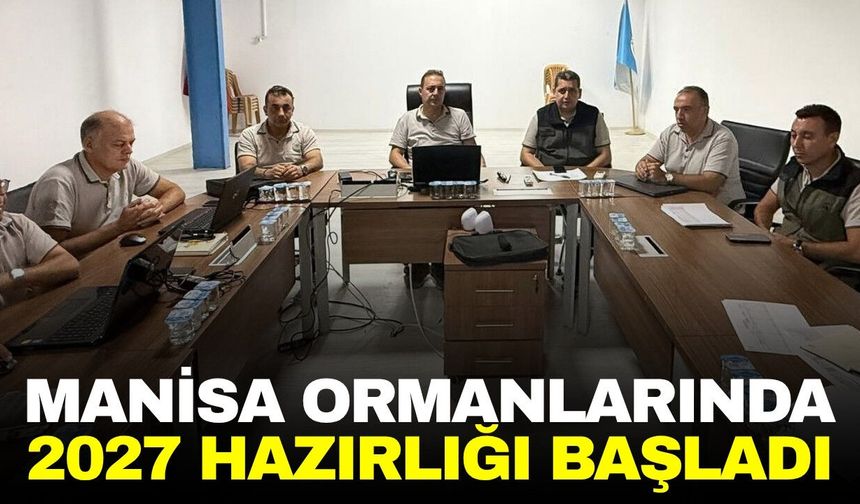 Manisa’nın ormanları için 2027 hazırlığı: Yeni dönem programları masaya yatırıldı