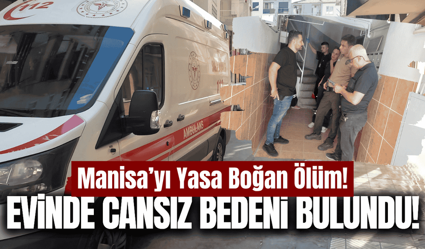Manisa'yı üzücü olay: Mahallenin sevilen ismi evinde ölü bulundu!
