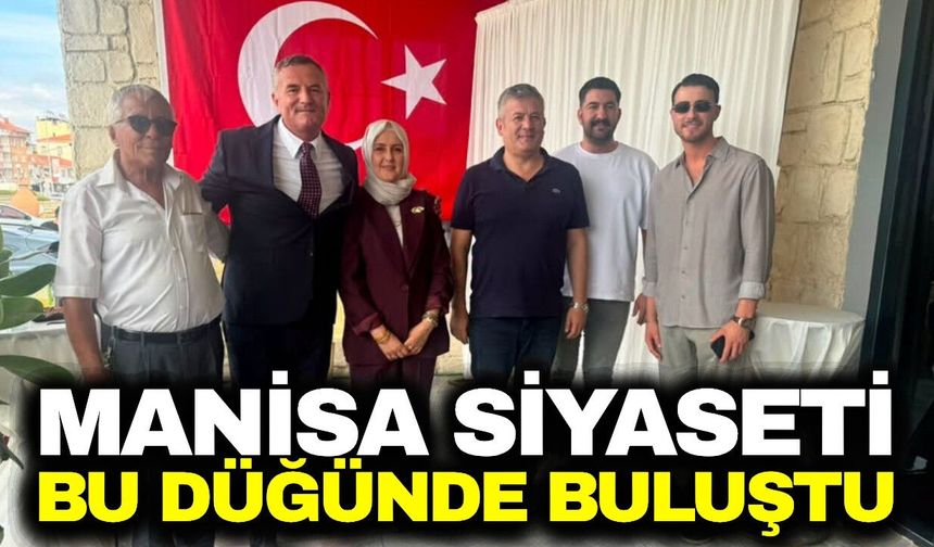 Mergen ailesinin mutlu günü Manisa siyasetini buluşturdu