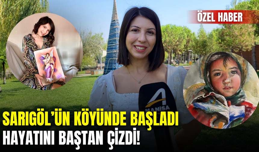 Sarıgöl’ün Bağlıca köyünden sanat dünyasına: Üç kalemle değişen bir hayat