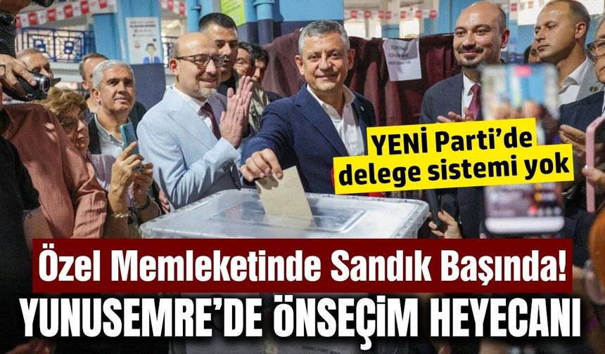 Özgür Özel memleketinde sandık başında: YENİ Parti Yunusemre’de önseçim heyecanı