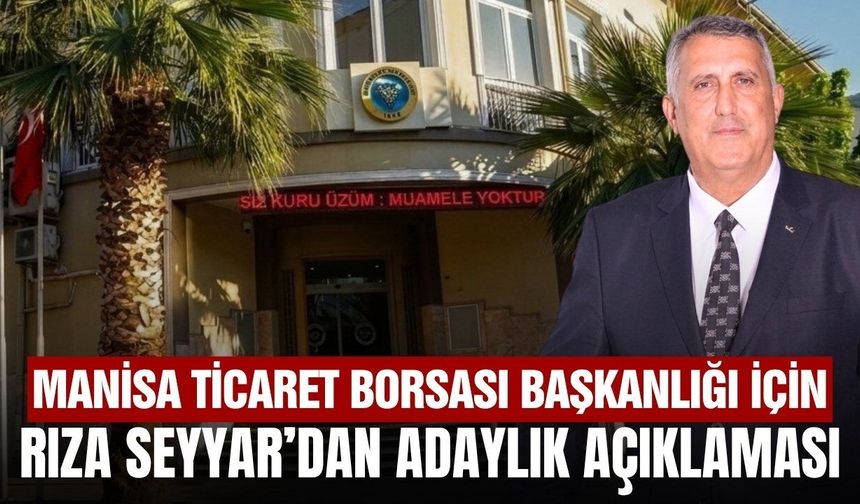 Rıza Seyyar, Manisa Ticaret Borsası Başkanlığına Adaylığını Açıkladı