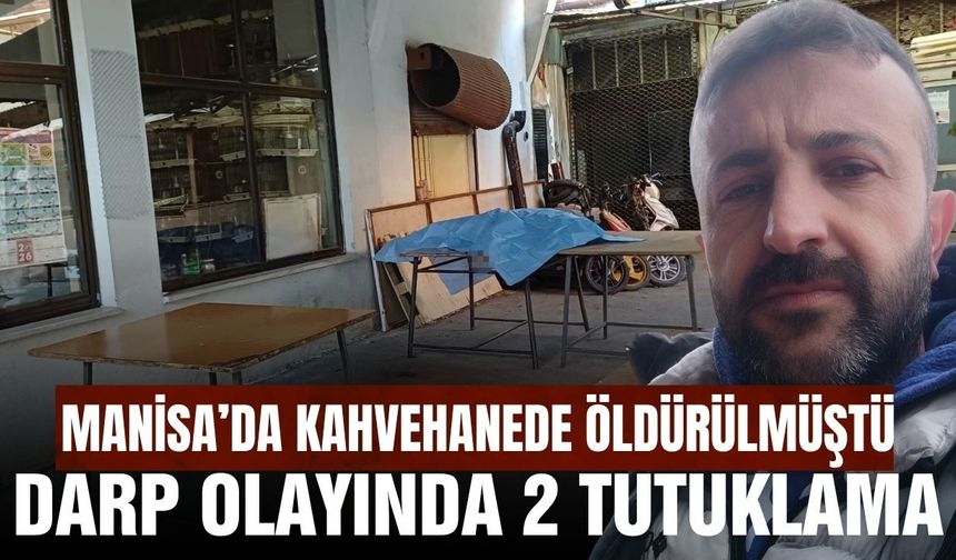 Salihli'de 1 kişi darp edilerek öldürülmüştü! 2 kişi tutuklandı