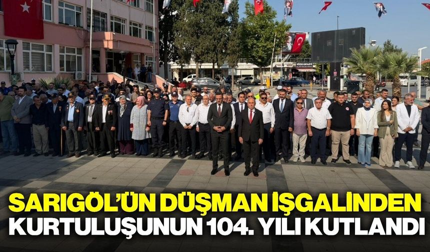 Kurtuluşun 104. Yıl dönümünde Sarıgöl’de gurur dolu anlar