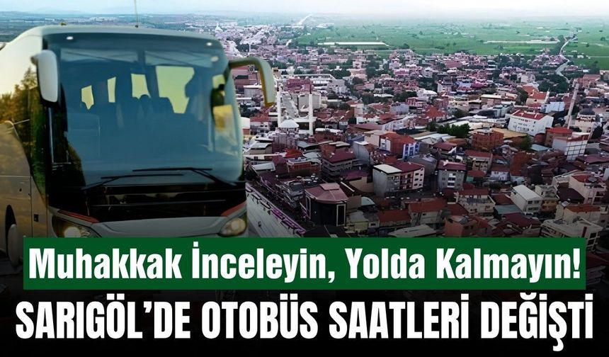 Sarıgöl'de otobüs sefer saatleri güncellendi! İşte detaylar