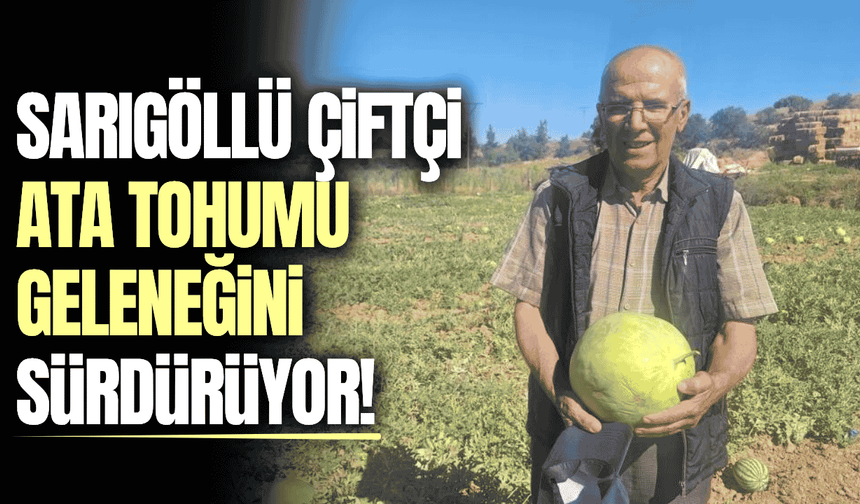 Sarıgöllü çiftçi ata tohumu geleneğini sürdürüyor