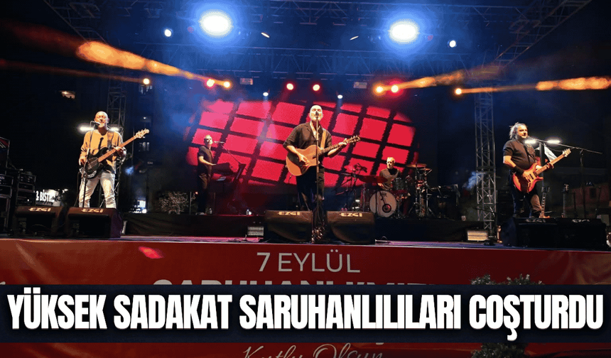 Saruhanlı’da kurtuluş coşkusu Yüksek Sadakat konseriyle zirve yaptı!