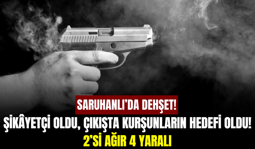 Saruhanlı’da dehşet! Eşinin bulunduğu araca kurşun yağdırdı: 4 yaralı