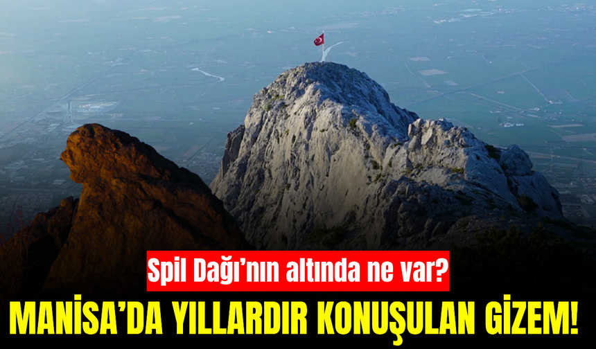 Manisa’nın altında saklı bir şehir mi var? Spil Dağı’yla ilgili şaşırtan iddia