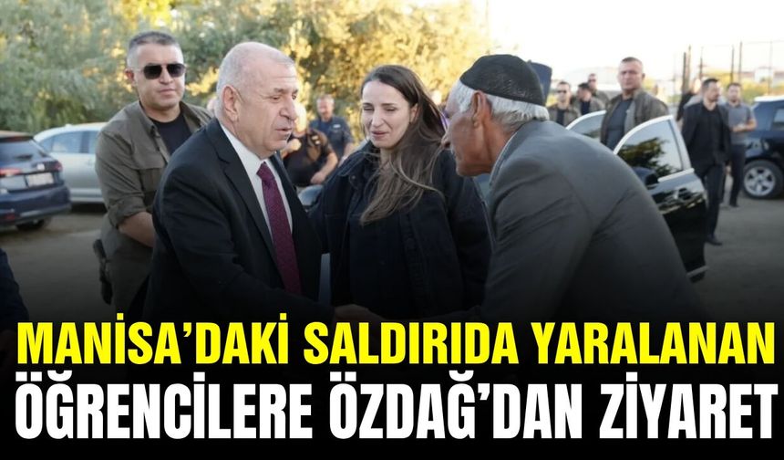 Ümit Özdağ'dan Manisa'daki saldırıda yaralanan öğrencilere ziyaret