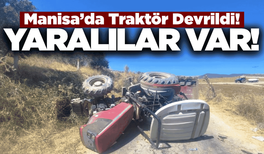 Manisa'da üzüm yüklü traktör devrildi: Yaralılar var!