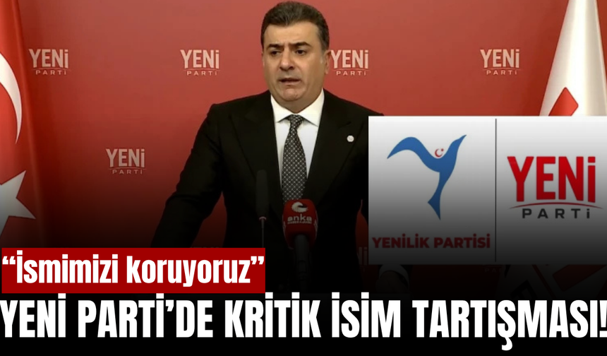 Yeni Parti’den isim tartışmasına yanıt: “İsmimizi koruyoruz”