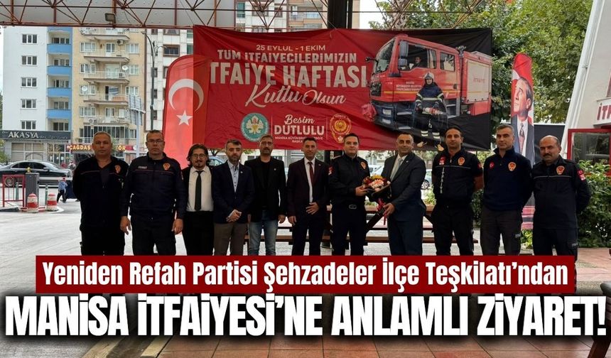 Yeniden Refah Partisi Şehzadeler'den İtfaiye Haftası’nda anlamlı ziyaret