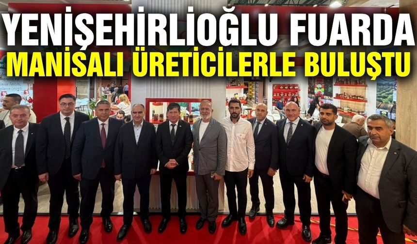 Yenişehirlioğlu, TÜYAP FOODIST Fuarı’nda Manisalı Üreticilerle Buluştu
