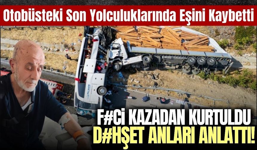 11 kişiye mezar olan otobüsten kurtulup o anları anlattı!