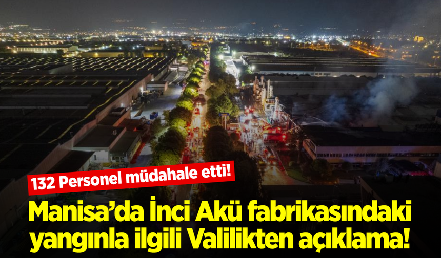 Manisa İnci Akü’deki yangına 132 personel müdahale etti!