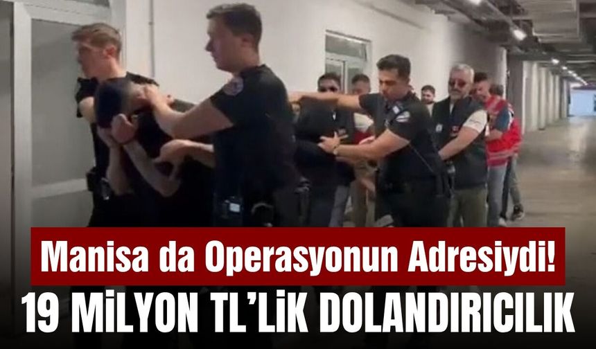 19 milyonluk dolandırıcılık operasyonunda Manisa detayı: 9 tutuklama