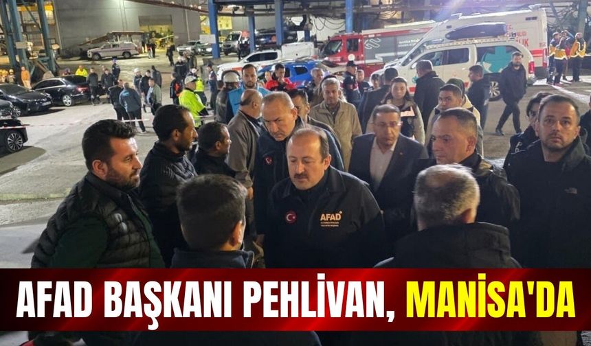 AFAD Başkanı Pehlivan, Soma'da