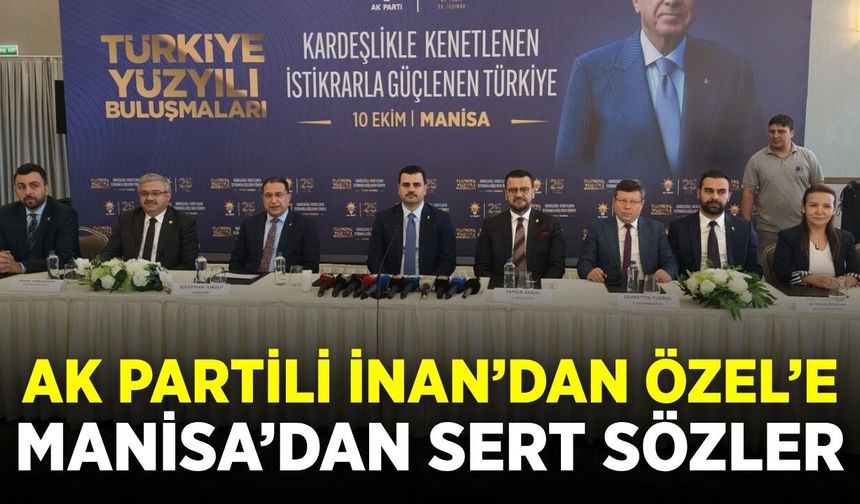 AK Partili İnan’dan Özgür Özel’e Manisa’dan sert sözler: “Manisa’da duramaz”