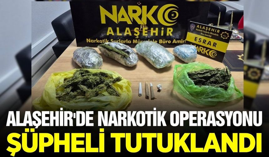 Alaşehir'de operasyon: Şüpheli tutuklandı