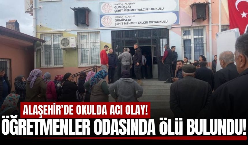 Alaşehir'de okulda acı olay: Öğretmenler odasında ölü bulundu!