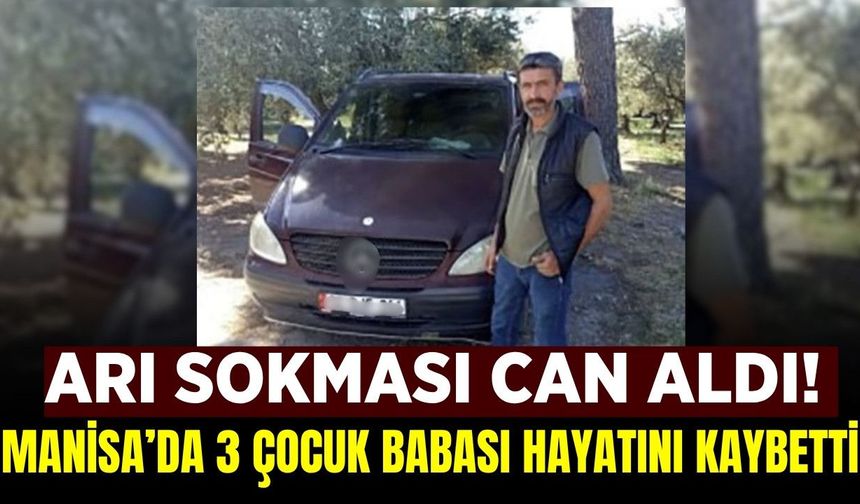 Manisa'da acı olay: 3 çocuk babası hayatını kaybetti