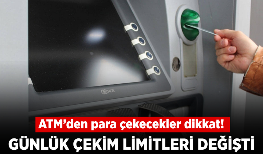 ATM’lerde yeni dönem! Bankaların günlük para çekme limitleri belli oldu