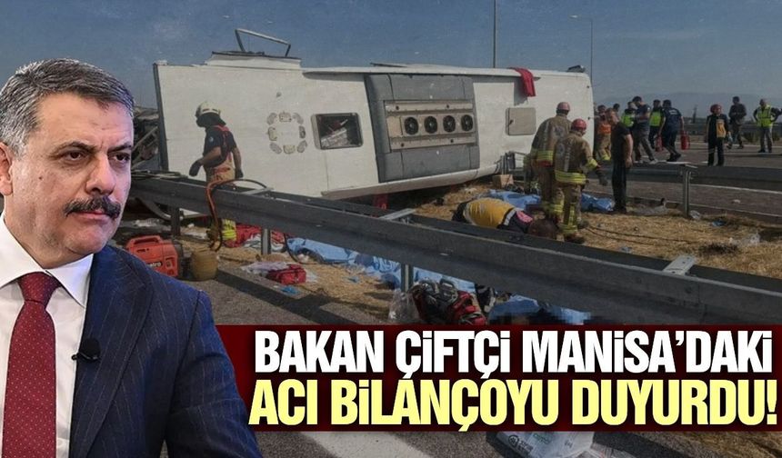 Manisa'daki feci kazayla ilgi Bakan Çiftçi'den açıklama!