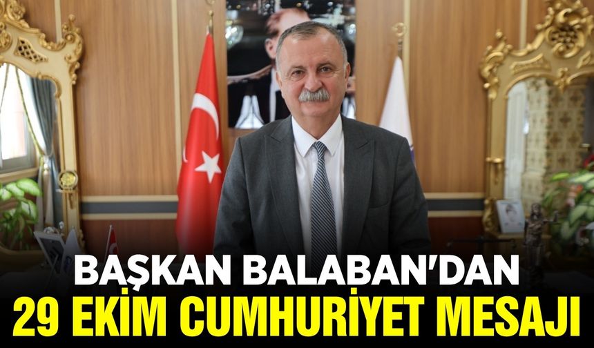 Başkan Balaban'dan 29 Ekim Mesajı: "Cumhuriyet kimsesizlerin kimsesidir"