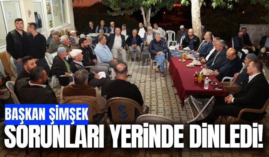 Başkan Şimşek Çınarlıkuyu’da vatandaşların taleplerini dinledi