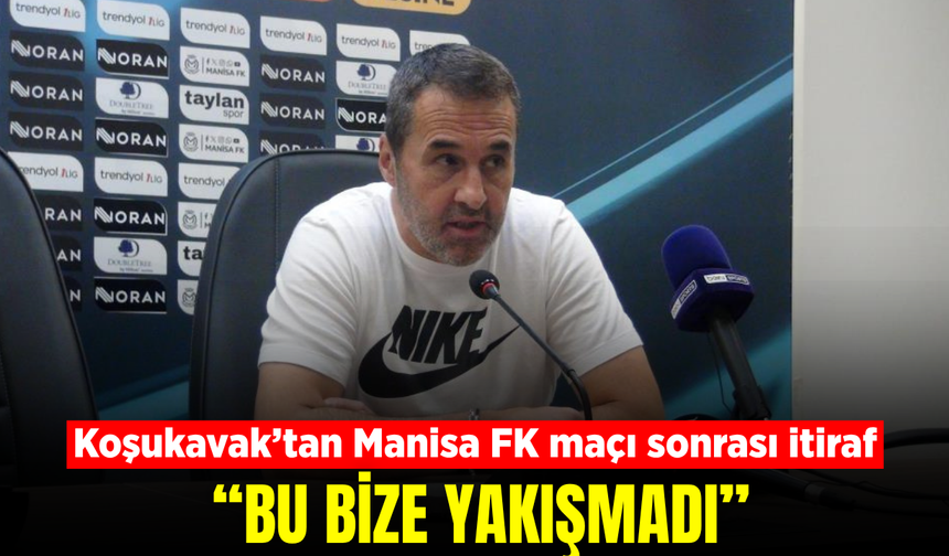 Koşukavak’tan Manisa FK maçı sonrası özeleştiri!
