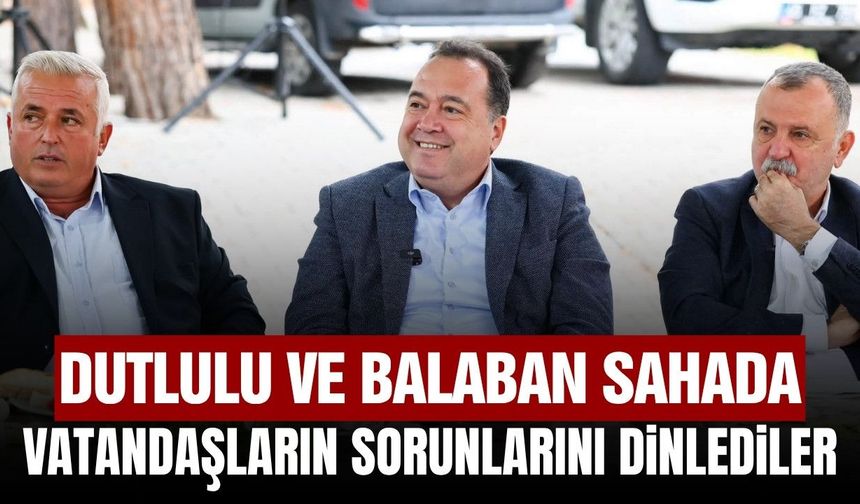 Besim Dutlulu ve Semih Balaban Sakallı Mahallesi’nde vatandaşları dinledi