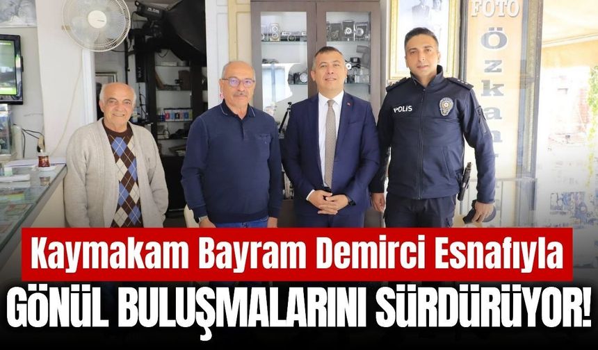 Demirci Kaymakamı Bayram esnaf ziyaretlerini sürdürüyor!