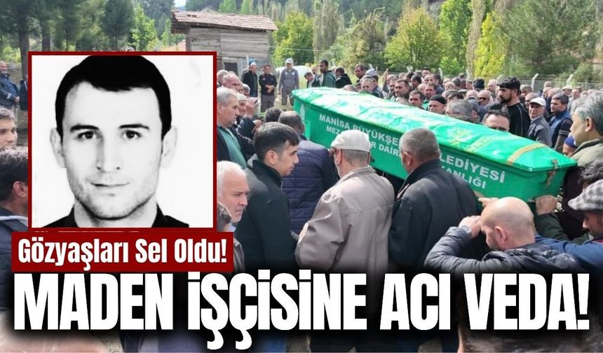 Ekmek parası için Soma’ya gitmişti, Baba ocağına tabutuyla döndü!