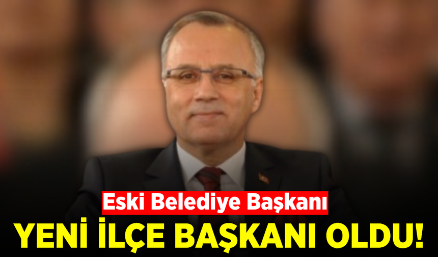 O Partiden sürpriz atama: Eski Belediye Başkanı bu kez ilçe başkanı oldu