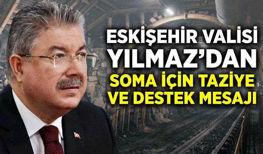 Vali Yılmaz'dan Soma'ya geçmiş olsun mesajı