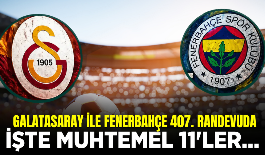 Galatasaray-Fenerbahçe muhtemel 11'ler