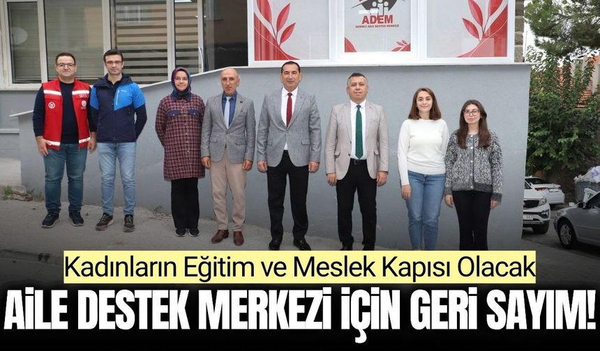 İlçede Aile Destek Merkezi için geri sayım başladı!