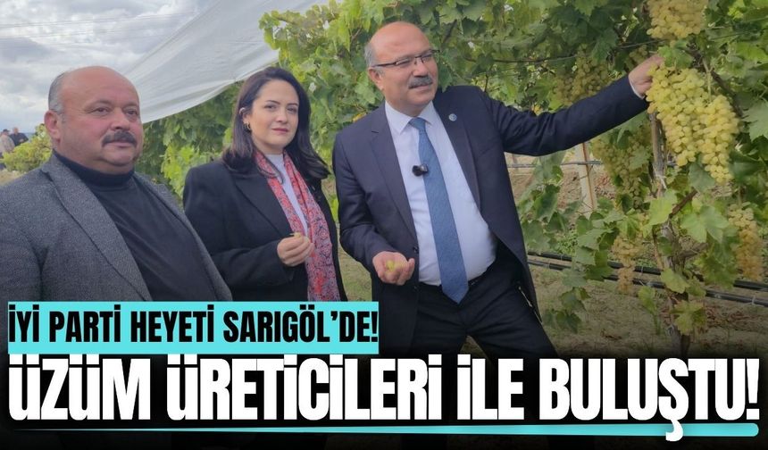 İYİ Parti Heyeti Sarıgöl’de Üzüm Üreticileriyle Buluştu