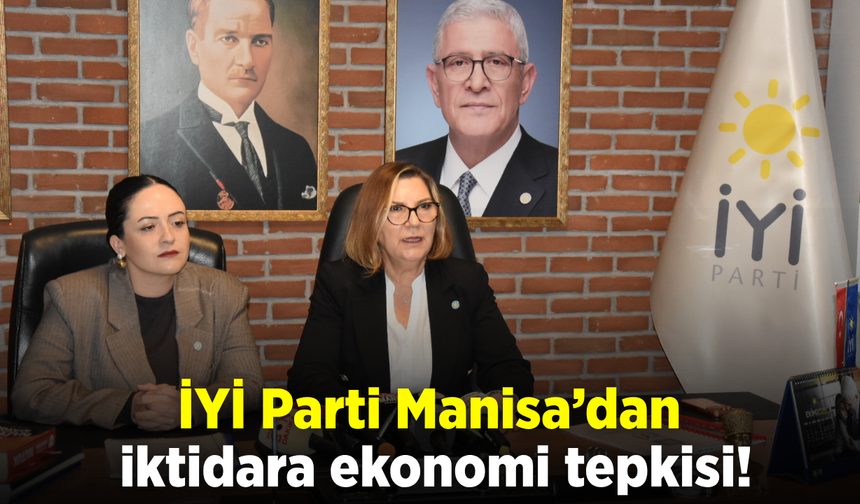 İYİ Parti’den Manisa’da ekonomi eleştirisi