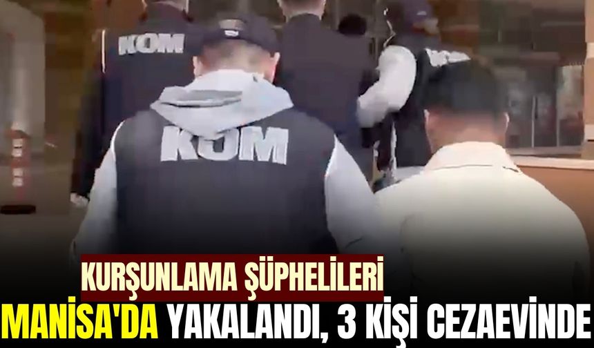 İş yeri kurşunlamışlardı yakayı Manisa'da ele verdiler!