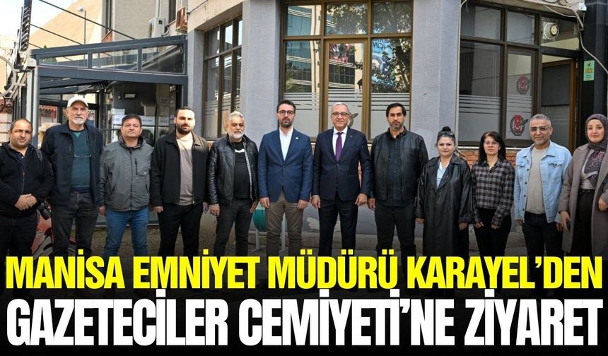 Manisa Emniyet Müdürü Karayel’den Gazeteciler Cemiyeti’ne ziyaret