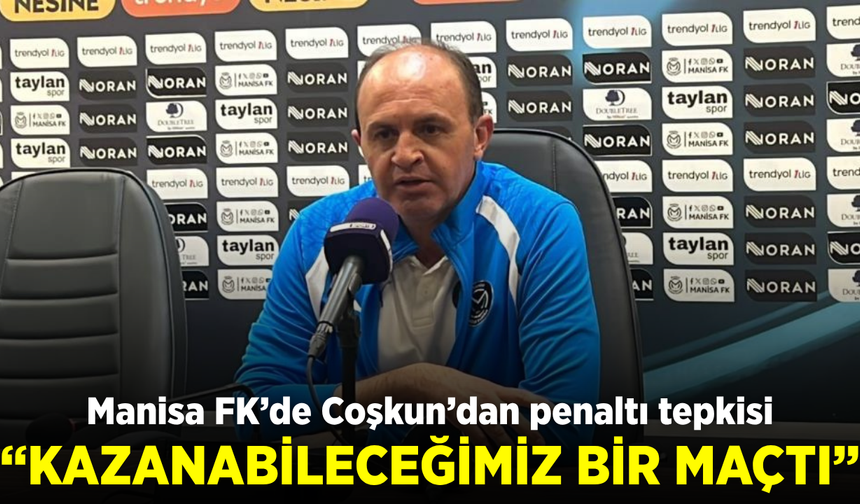 Manisa FK Teknik Sorumlusu Coşkun: “Kazanabileceğimiz bir maçtı”