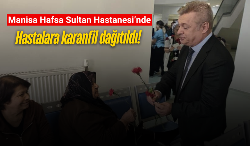 Manisa Hafsa Sultan Hastanesi’nde hastalara anlamlı jest!