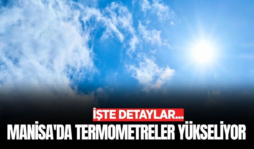 Manisa'da haftalık hava tahmini belli oldu
