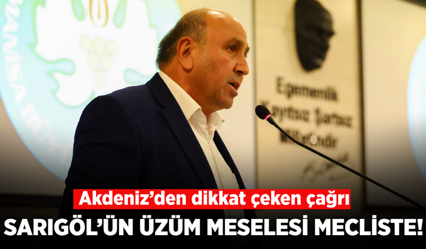 Manisa’da üzüm üreticisi meclise taşındı! Akdeniz’den dikkat çeken çağrı
