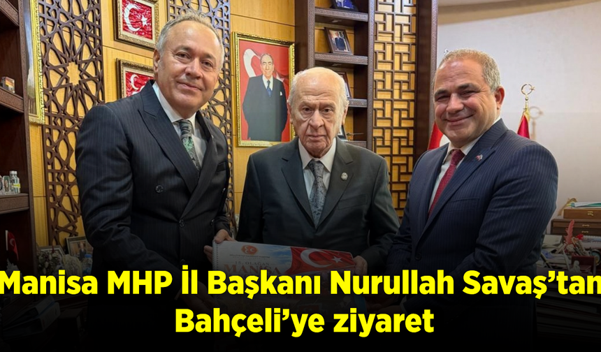 MHP Manisa İl Başkanı Nurullah Savaş, Bahçeli’ye kongre raporunu sundu