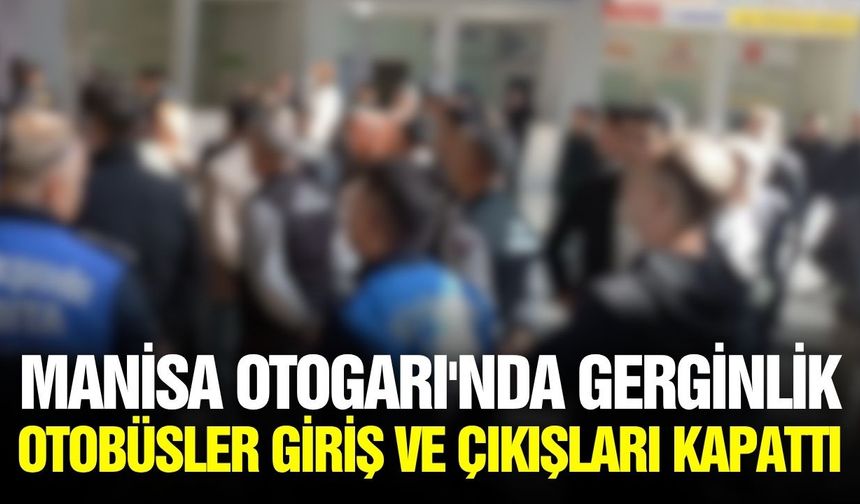Manisa Otogarı’nda gerginlik!